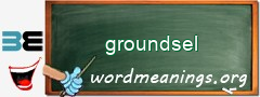 WordMeaning blackboard for groundsel